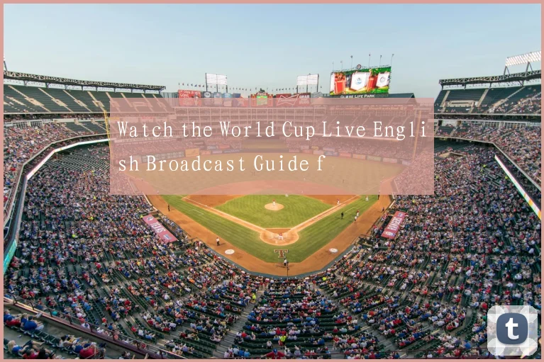 Watch the World Cup Live English Broadcast Guide f